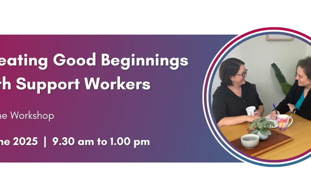 Creating Good Beginnings with Support Workers – Belonging MattersBy Belonging Matters Keywords | Blue sky dreaming | Future planningCategory | Build your team | EventsFormats | Event