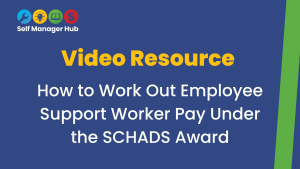 Dark blue background with SMH logo top left. Yellow text: Video Resource. White text: How to work out employee support worker pay under the SCHADS award