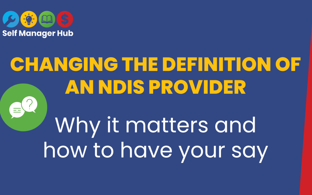 Changing the definition of an NDIS provider – consultationBy Self Manager Hub Keywords | NDIS | consultationsCategory | Policy and Advocacy | NewsFormats | Text only
