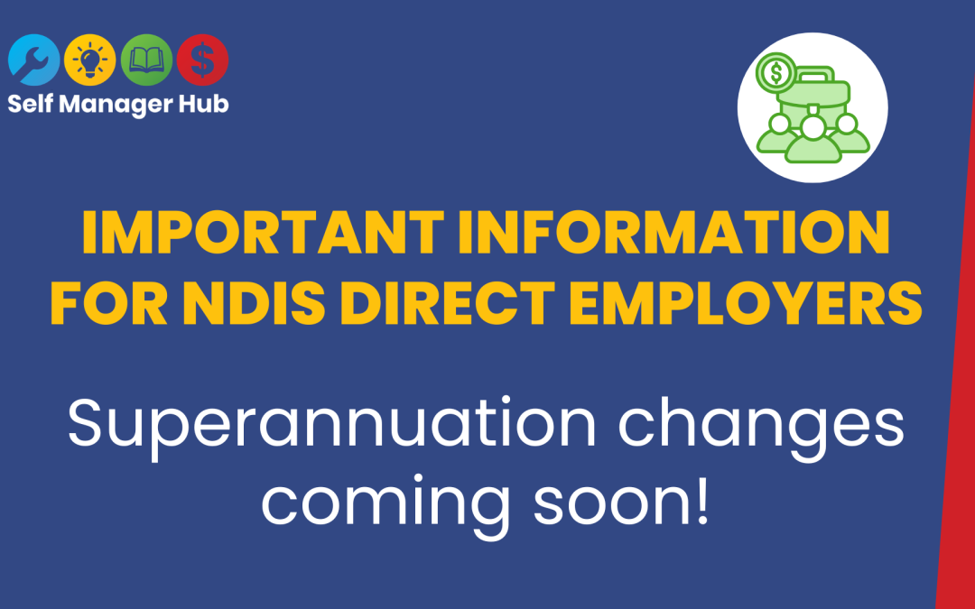 Super Changes Are Coming For NDIS Participants Who Directly Employ Staff By Self Manager Hub Keywords | NDIS | payroll | superannuation | employersCategory | Free resource | Build your team | Rules for hiring | NewsFormats | Article