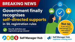 Dark blue gradient background. Red rectangle with "Breaking News" top left. Text on left reads: Government finally recognises self-directed supports in SIL registration rules. New SIL definition and registration group released. A yellow circle on the right says "Not SIL if you choose and manage your own support workers". Self Manager Hub logo bottom left. Bottom right text "Self Manager Hub explainer coming soon".