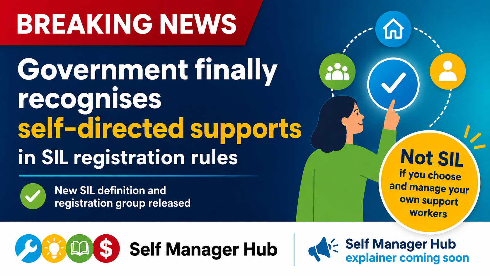 Dark blue gradient background. Red rectangle with "Breaking News" top left. Text on left reads: Government finally recognises self-directed supports in SIL registration rules. New SIL definition and registration group released. A yellow circle on the right says "Not SIL if you choose and manage your own support workers". Self Manager Hub logo bottom left. Bottom right text "Self Manager Hub explainer coming soon".