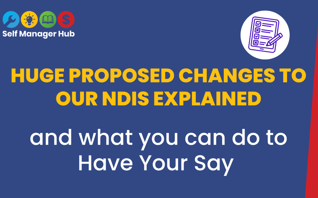 Huge Proposed Changes to Our NDIS Explained and What You Can Do to Have Your Say By Self Manager Hub Keywords | Plans to action | Flexibility | Choice and control | NDISCategory | Policy and Advocacy | News | Know your rightsFormats | Text only