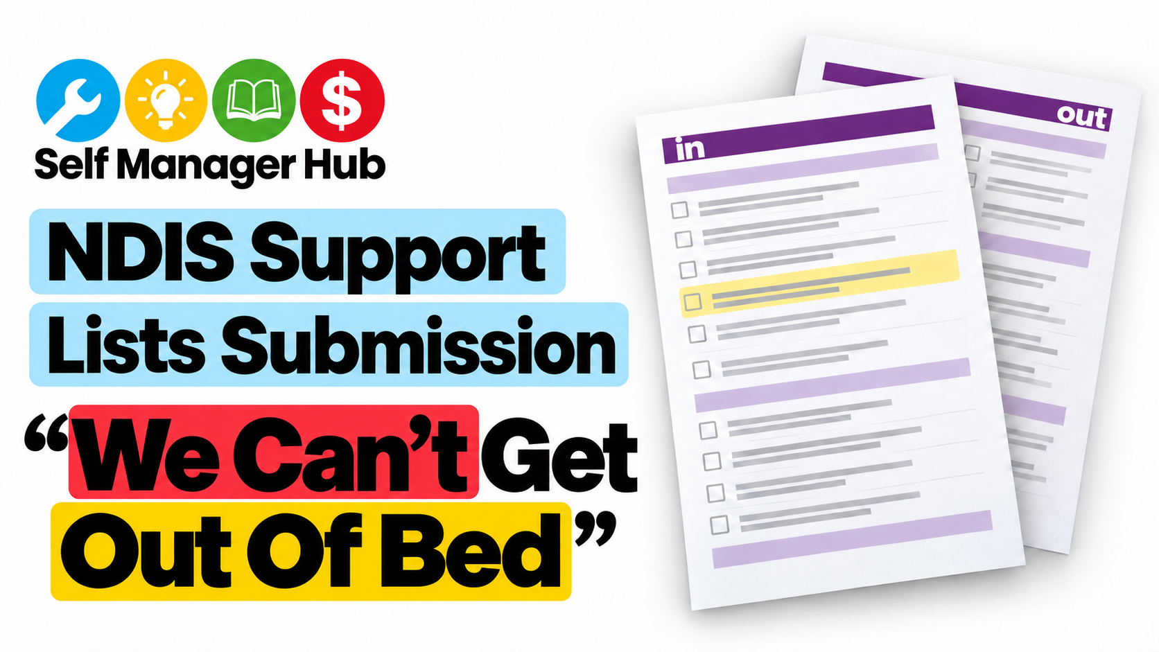 Image description: Self Manager Hub graphic titled “NDIS Support Lists Submission”, featuring “We Can’t Get Out Of Bed” with red and yellow highlights, beside purple lists labelled “in” and “out”.